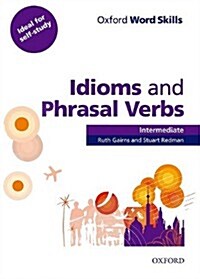 Oxford Word Skills: Intermediate: Idioms and Phrasal Verbs Student Book with Key : Learn and Practise English Vocabulary (Paperback)