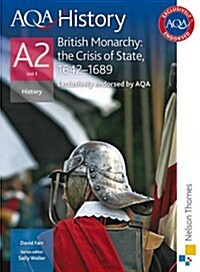 AQA History A2 Unit 3 British Monarchy: The Crisis of State, 1642-1689 (Paperback)