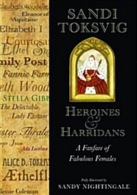 Heroines and Harridans : A Fanfare of Fabulous Females (Hardcover)