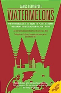 Watermelons : How Environmentalists are Killing the Planet, Destroying the Economy and Stealing Your Childrens Future (Paperback)