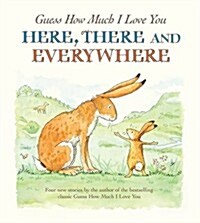 Guess How Much I Love You Here, There and Everywhere (Hardcover)