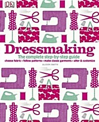 Dressmaking : The Complete Step-by-Step Guide (Hardcover)