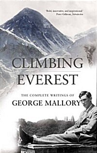 Climbing Everest : The Complete Writings of George Mallory (Paperback)