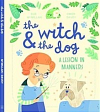The Witch & the Dog: A Lesson in Manners (Hardcover)