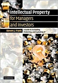 Intellectual Property for Managers and Investors : A Guide to Evaluating, Protecting and Exploiting IP (Hardcover)