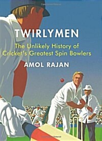 Twirlymen : the Unlikely History of Crickets Greatest Spin Bowlers (Paperback)