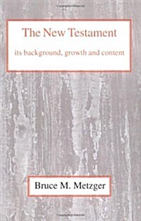 The New Testament, Its Background, Growth and Content : Its Background Growth and Content (Paperback)