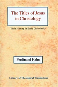 The The Titles of Jesus in Christology : Their History in Early Christianity (Paperback)