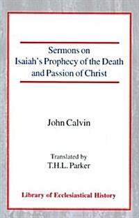 Sermons on Isaiahs Prophecy of the Death and Passion of Christ (Paperback)