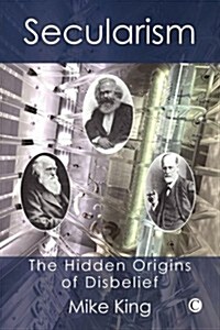 Secularism : The Hidden Origins of Disbelief (Paperback)