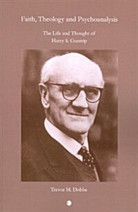 Faith, Theology and Psychoanalysis: The Life and Thought of Harry S. Guntrip (Paperback)