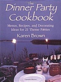 Dinner Party Cookbook: Menus Recipes and Decorating Ideas for 21 Theme Parties (Paperback)