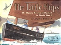 The Little Ships: The Heroic Rescue at Dunkirk in World War II (Hardcover)
