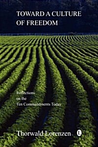 Toward a Culture of Freedom : Reflections on the Ten Commandments Today (Paperback)