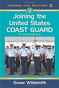 Joining the United States Coast Guard: A Handbook (Paperback)
