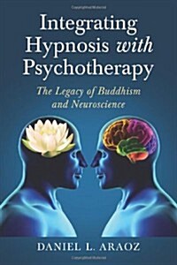 Integrating Hypnosis with Psychotherapy: The Legacy of Buddhism and Neuroscience (Paperback)