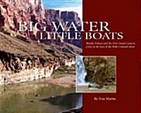 Big Water, Little Boats: Moulty Fulmer and the First Grand Canyon Dory on the Last of the Wild Colorado River (Paperback)