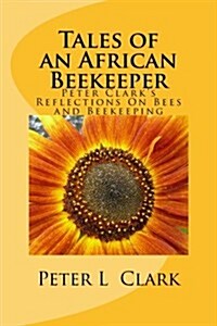Tales of an African Beekeeper: Reflections on Bees and Beekeeping (Paperback)
