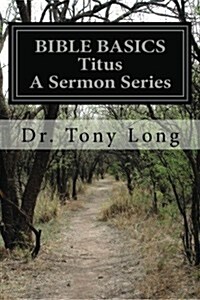 Bible Basics Titus a Sermon Series (Paperback)