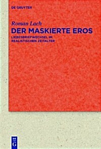 Der Maskierte Eros: Liebesbriefwechsel Im Realistischen Zeitalter (Hardcover)