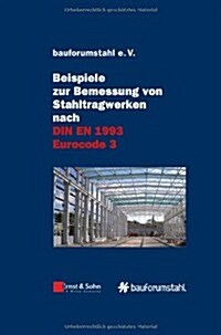 Beispiele Zur Bemessung Von Atahltragwerken Nach Din En 1993 Eurocode 3: Unter Federfuhrung Von Sivo Schilling (Hardcover)