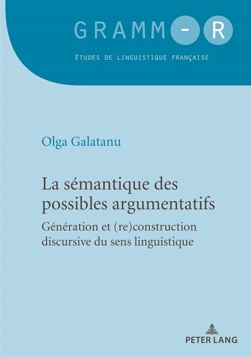 La S?antique Des Possibles Argumentatifs: G??ation Et (Re)Construction Discursive Du Sens Linguistique (Paperback)