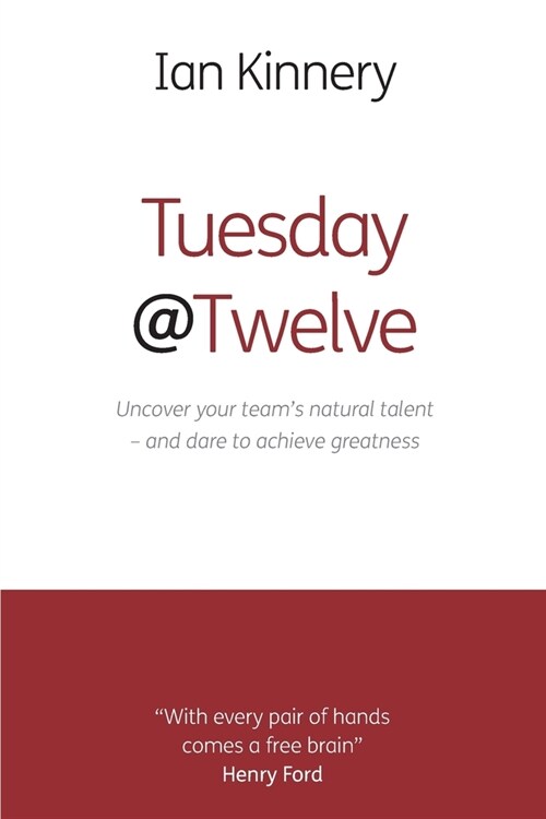 Tuesday @ Twelve: Uncover Your Teams Natural Talent - and Dare to Achieve Greatness (Paperback)