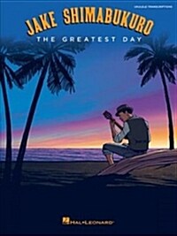 Jake Shimabukuro - the Greatest Day (Paperback)