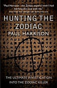 Hunting the Zodiac Killer : The ultimate investigation into one of the worlds most notorious serial killers (Paperback)