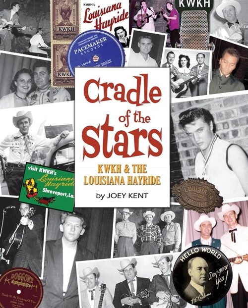 Cradle of the Stars: Kwkh and the Louisiana Hayride (Hardcover)