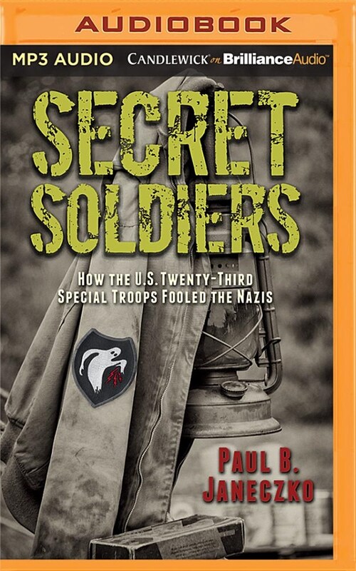 Secret Soldiers: How the U.S. Twenty-Third Special Troops Fooled the Nazis (MP3 CD)