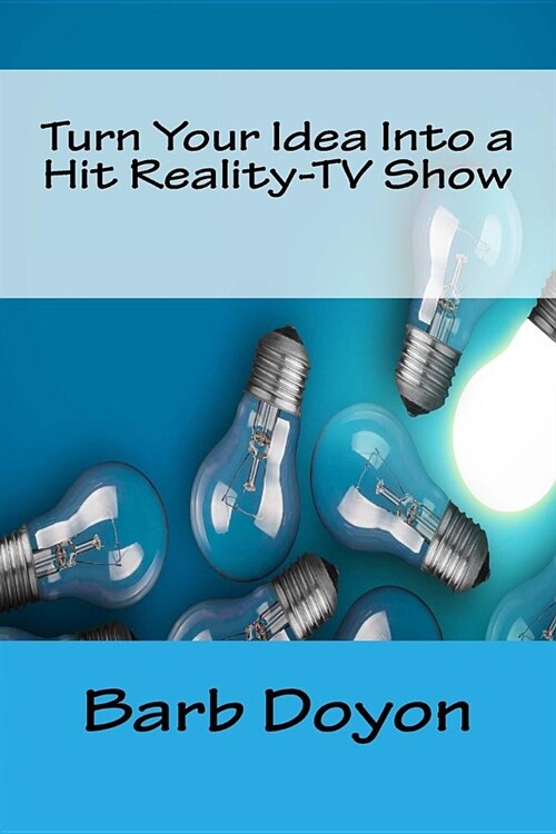 Turn Your Idea into a Hit Reality-tv Show (Paperback)