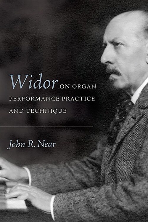 Widor on Organ Performance Practice and Technique (Hardcover)