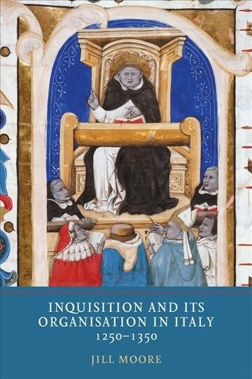 Inquisition and Its Organisation in Italy, 1250-1350 (Hardcover)