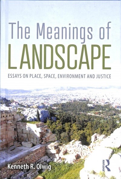 The Meanings of Landscape : Essays on Place, Space, Environment and Justice (Hardcover)