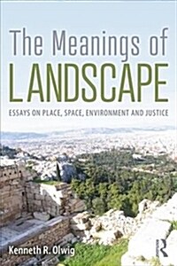 The Meanings of Landscape : Essays on Place, Space, Environment and Justice (Paperback)