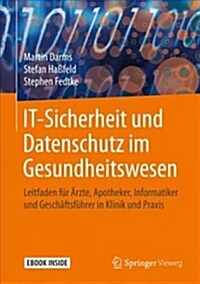 It-Sicherheit Und Datenschutz Im Gesundheitswesen: Leitfaden F? 훣zte, Apotheker, Informatiker Und Gesch?tsf?rer in Klinik Und Praxis (Hardcover, 1. Aufl. 2019)