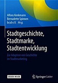 Stadtgeschichte, Stadtmarke, Stadtentwicklung: Zur Adaption Von Geschichte Im Stadtmarketing [With eBook] (Paperback, 1. Aufl. 2019)