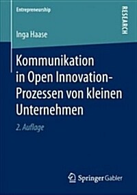 Kommunikation in Open Innovation-Prozessen Von Kleinen Unternehmen (Paperback, 2, 2. Aufl. 2019)