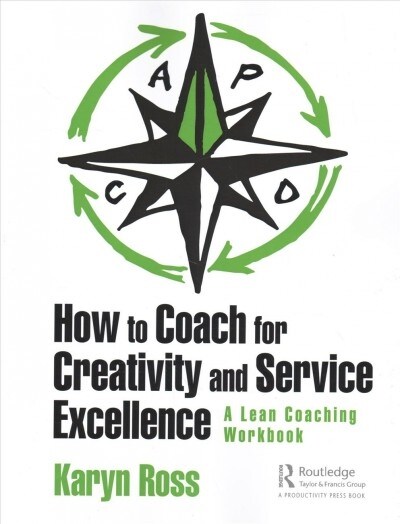 How to Coach for Creativity and Service Excellence : A Lean Coaching Workbook (Hardcover)