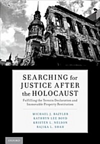 Searching for Justice After the Holocaust: Fulfilling the Terezin Declaration and Immovable Property Restitution (Hardcover)