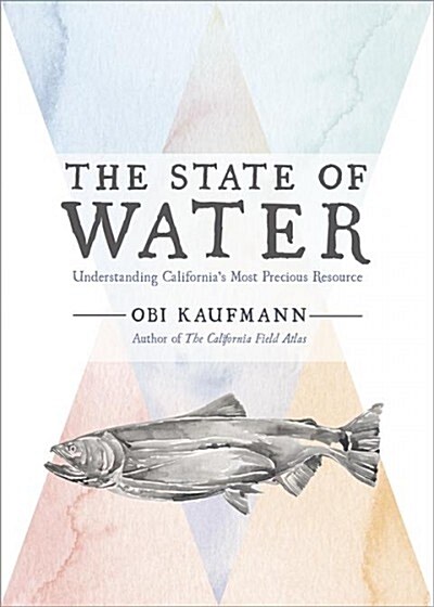 The State of Water: Understanding Californias Most Precious Resource (Hardcover)