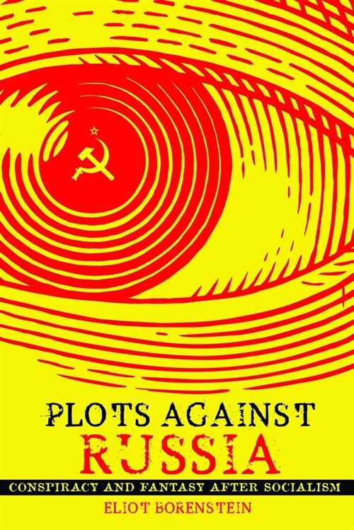 Plots Against Russia: Conspiracy and Fantasy After Socialism (Hardcover)