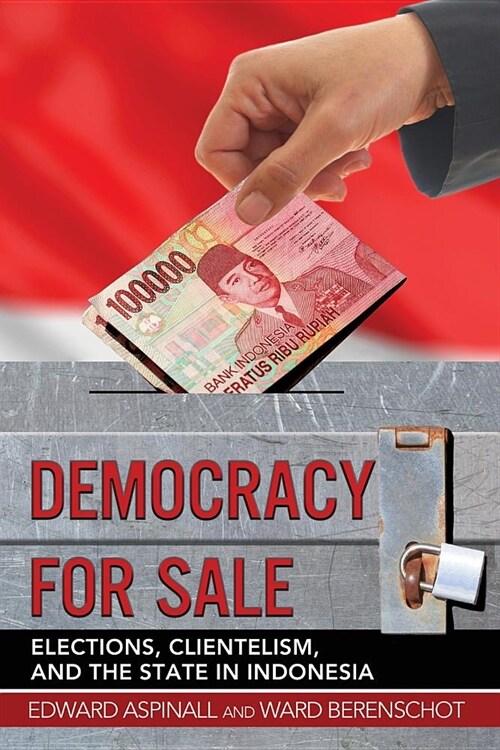 Democracy for Sale: Elections, Clientelism, and the State in Indonesia (Paperback)