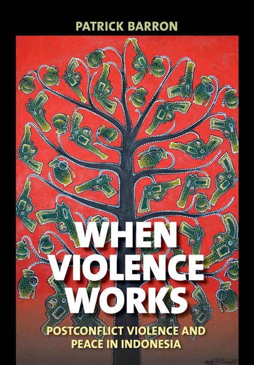 When Violence Works: Postconflict Violence and Peace in Indonesia (Hardcover)