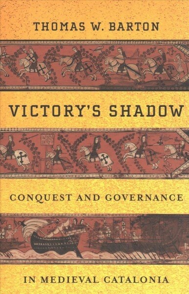 Victorys Shadow: Conquest and Governance in Medieval Catalonia (Hardcover)