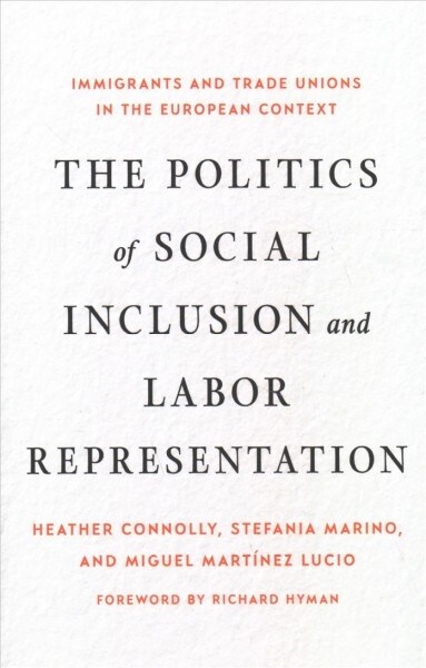 The Politics of Social Inclusion and Labor Representation: Immigrants and Trade Unions in the European Context (Hardcover)