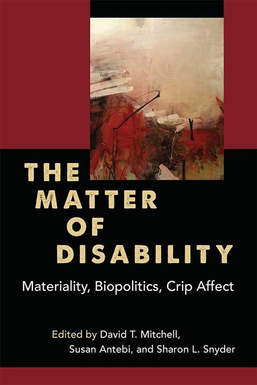 The Matter of Disability: Materiality, Biopolitics, Crip Affect (Hardcover)