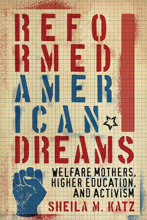Reformed American Dreams: Welfare Mothers, Higher Education, and Activism (Hardcover, None)