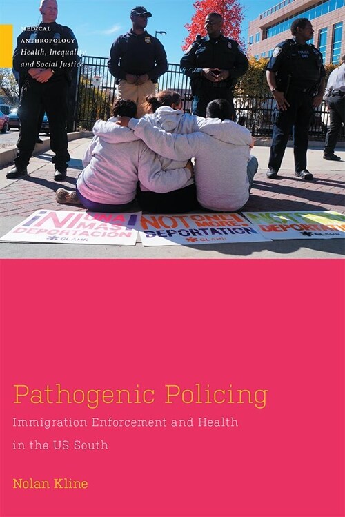 Pathogenic Policing: Immigration Enforcement and Health in the U.S. South (Hardcover)